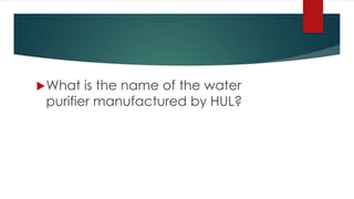 What is the name of the water
purifier manufactured by HUL?
 