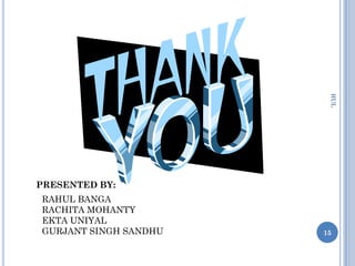 HUL
PRESENTED BY:
RAHUL BANGA
RACHITA MOHANTY
EKTA UNIYAL
GURJANT SINGH SANDHU   15
 