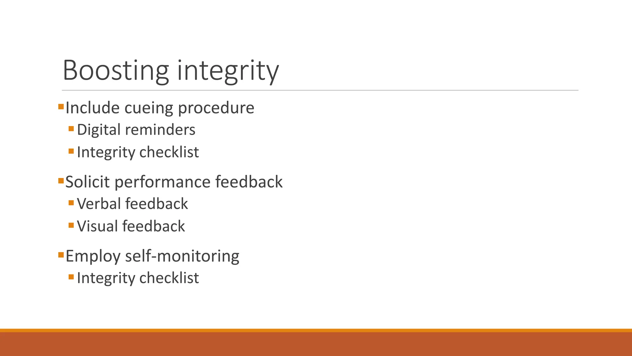 Boosting integrity
Include cueing procedure
Digital reminders
Integrity checklist
Solicit performance feedback
Verbal feedback
Visual feedback
Employ self-monitoring
Integrity checklist
 