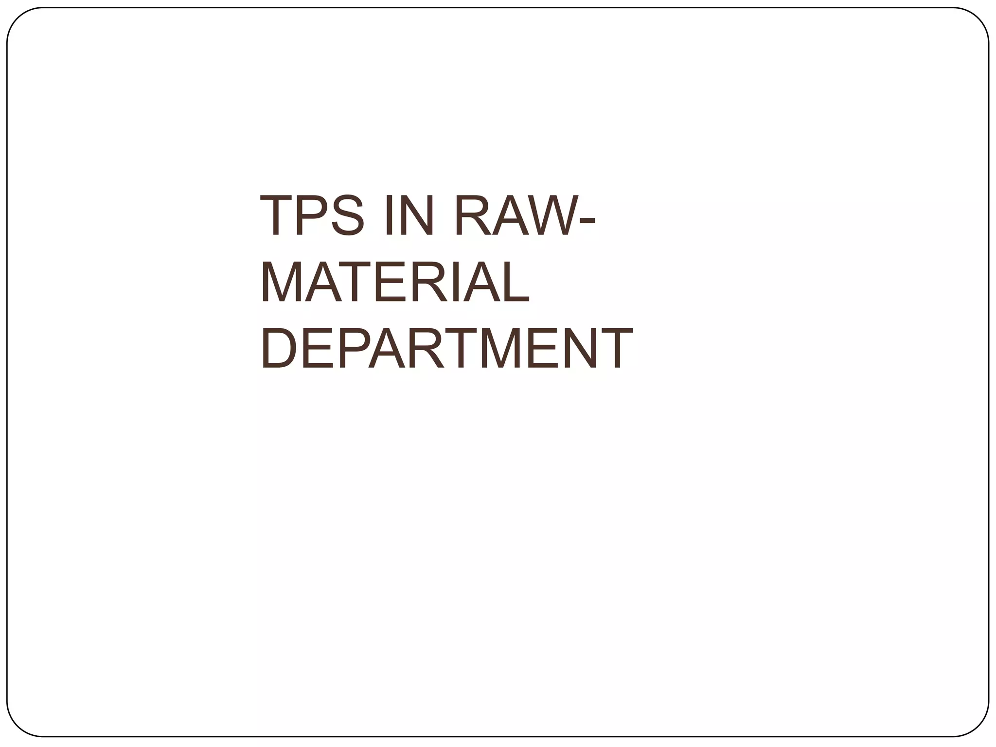 TPS IN RAW-
MATERIAL
DEPARTMENT
 