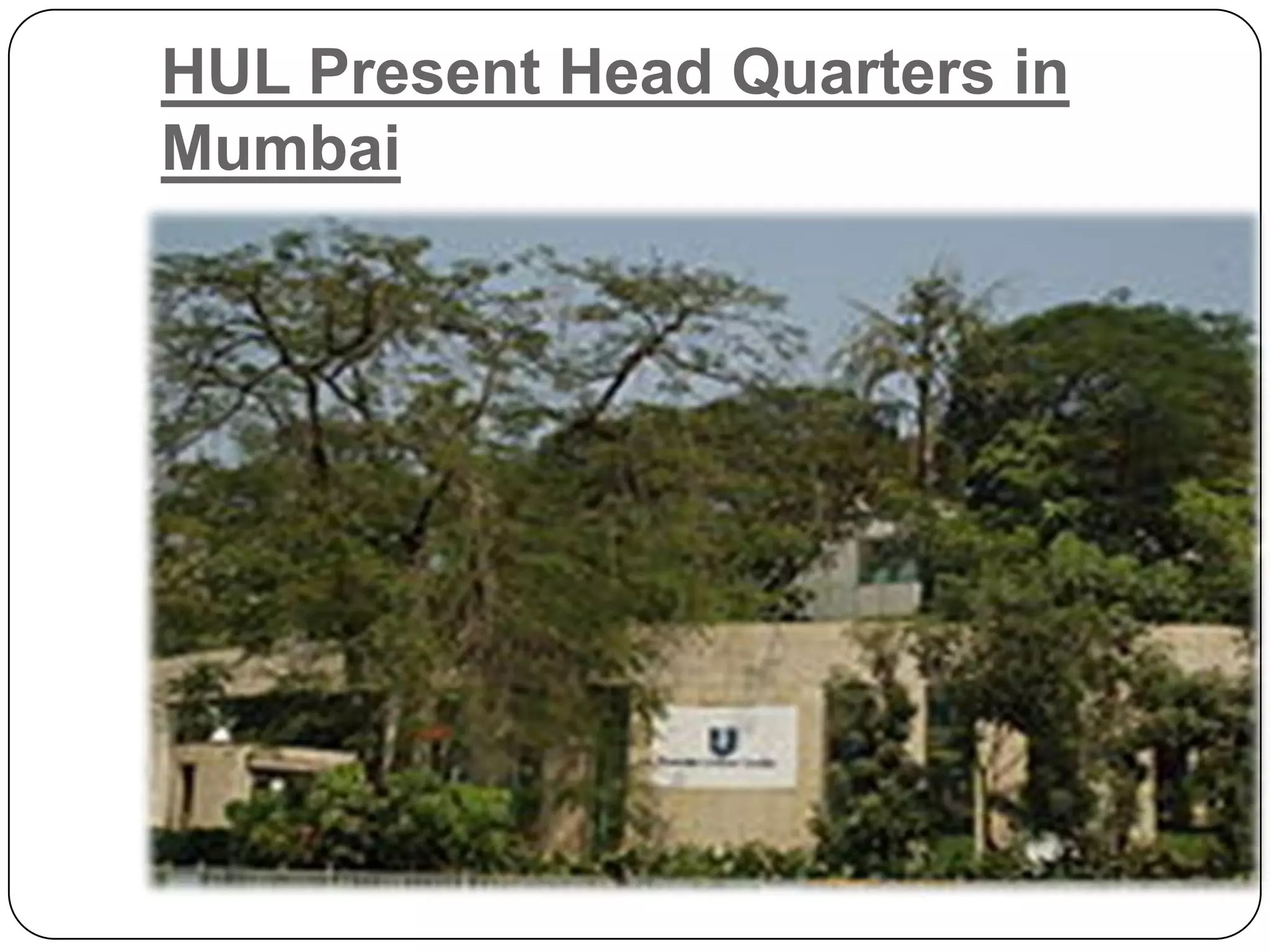 HUL Present Head Quarters in
Mumbai
 