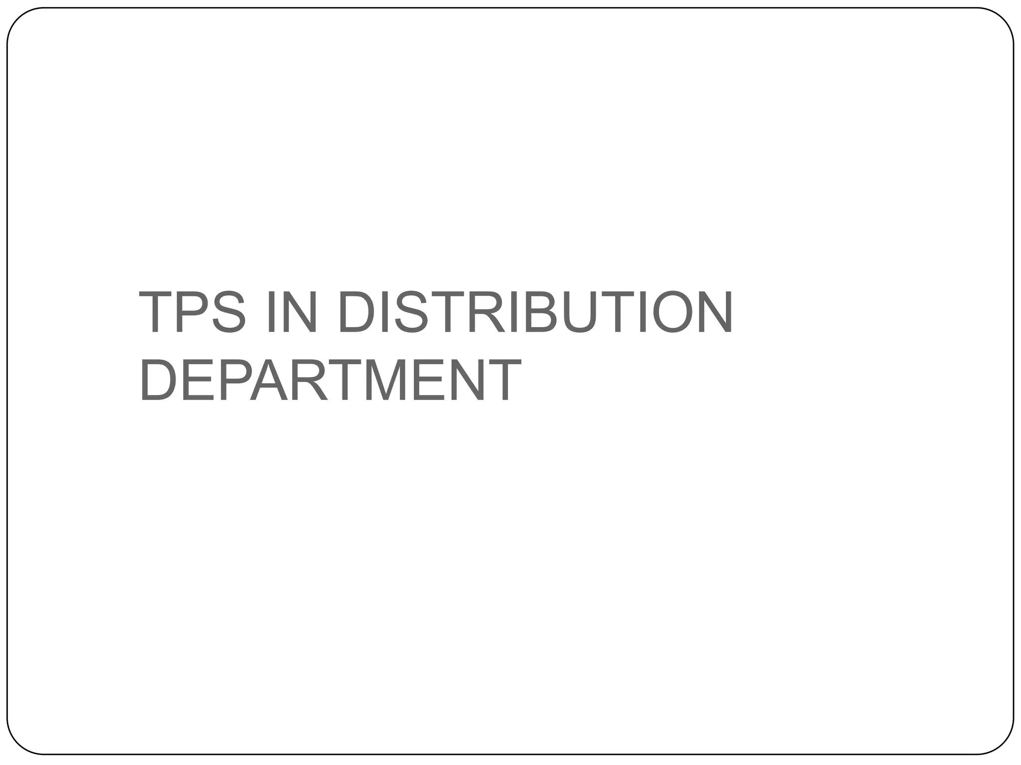 TPS IN DISTRIBUTION
DEPARTMENT
 