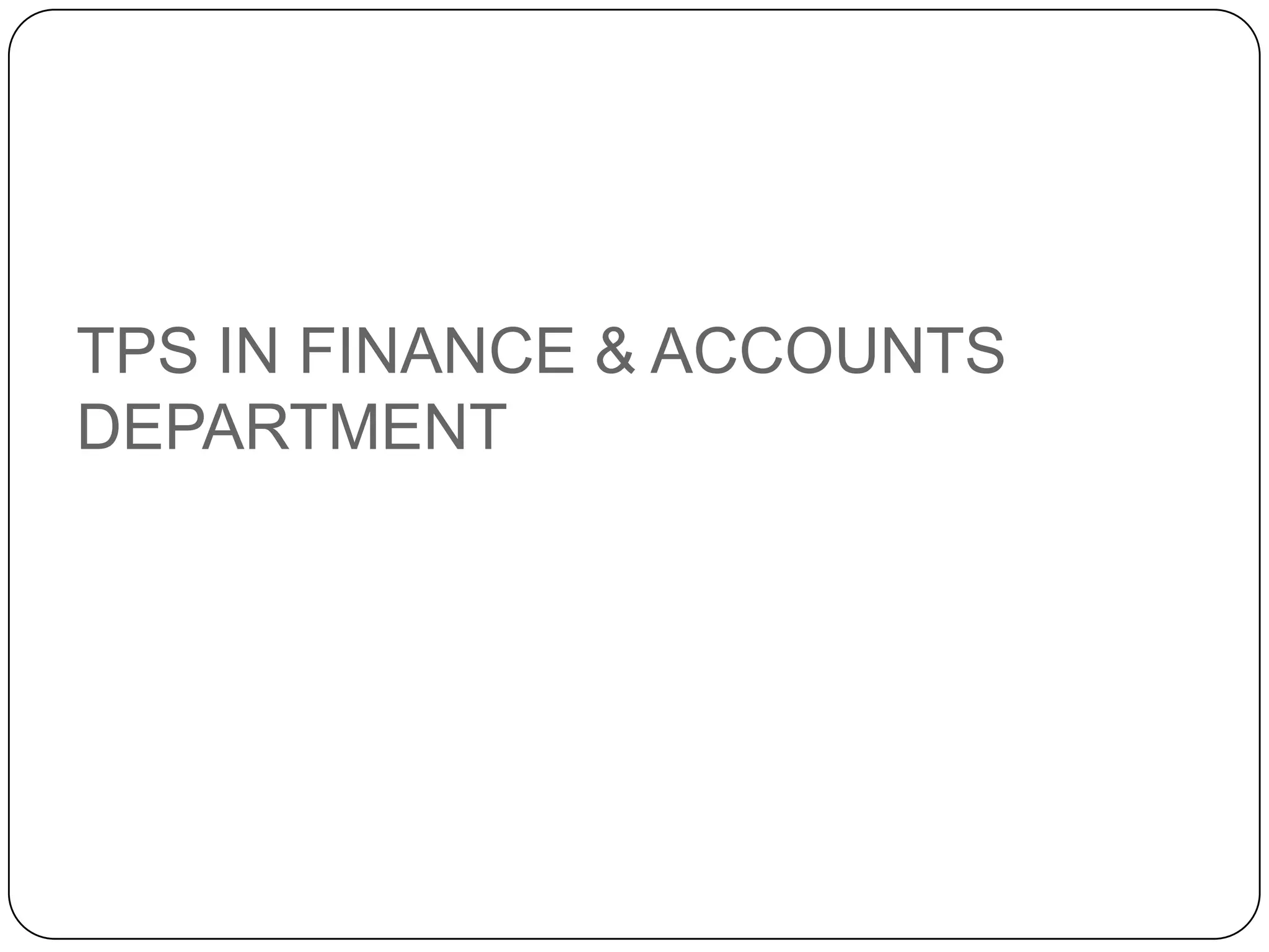 TPS IN FINANCE & ACCOUNTS
DEPARTMENT
 