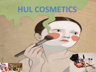 HUL COSMETICS
 