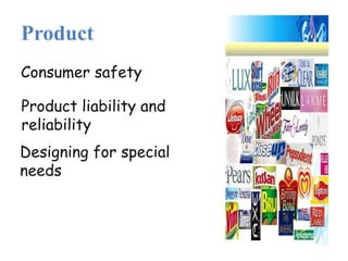 Product
Consumer safety
Product liability and
reliability
Designing for special
needs
 
