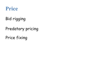 Price
Bid rigging
Predatory pricing
Price fixing
 