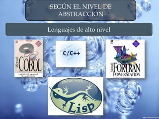 SEGÚN EL NIVEL DE
ABSTRACCION
Lenguajes de alto nivel
 