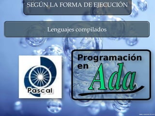 SEGÚN LA FORMA DE EJECUCIÓN
Lenguajes compilados
 