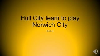 Hull City team to play
Norwich City
(4-4-2)

 