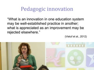 Pedagogic innovation
“What is an innovation in one education system
may be well-established practice in another;
what is appreciated as an improvement may be
rejected elsewhere.”
(Vieluf et al., 2012)
@alejandroa 25
 