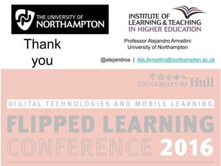 Thank
you
Professor Alejandro Armellini
University of Northampton
@alejandroa | Ale.Armellini@northampton.ac.uk
 
