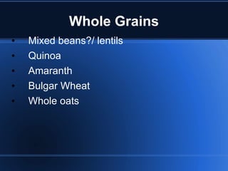 Whole Grains Mixed beans?/ lentils Quinoa Amaranth Bulgar Wheat Whole oats 