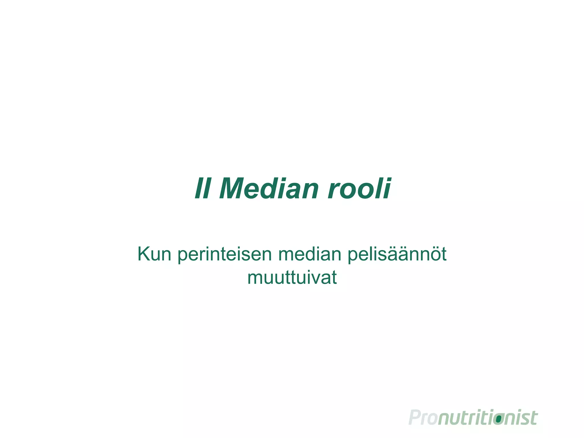 II Median rooli
Kun perinteisen median pelisäännöt
muuttuivat
 