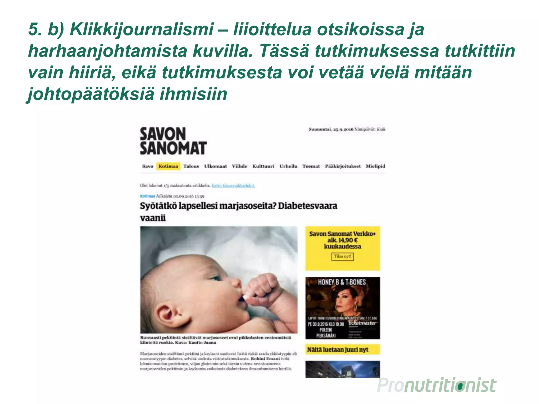 6. Klikkijournalismi – liioittelua otsikoissa ja
harhaanjohtamista kuvilla. Tässä tutkimuksessa tutkittiin
vain hiiriä, eikä tutkimuksesta voi vetää vielä mitään
johtopäätöksiä ihmisiin
 