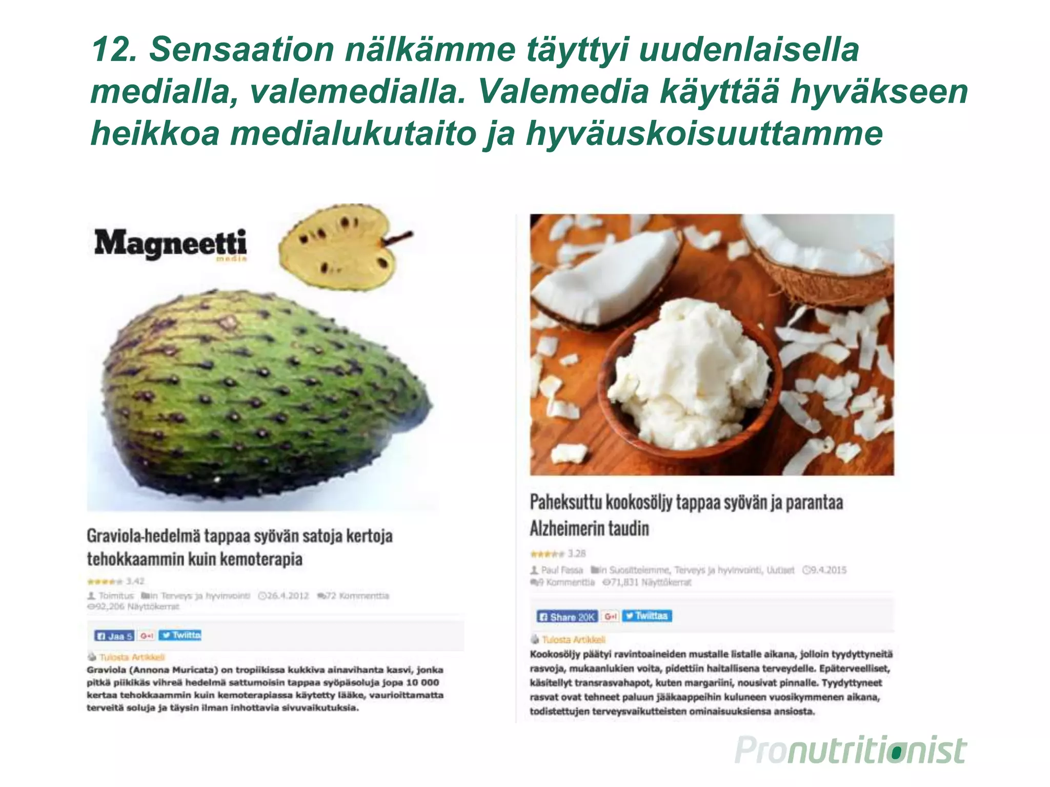 12. Sensaation nälkämme täyttyi uudenlaisella
medialla, valemedialla. Valemedia käyttää hyväkseen
heikkoa medialukutaitoa ja hyväuskoisuuttamme
19
 