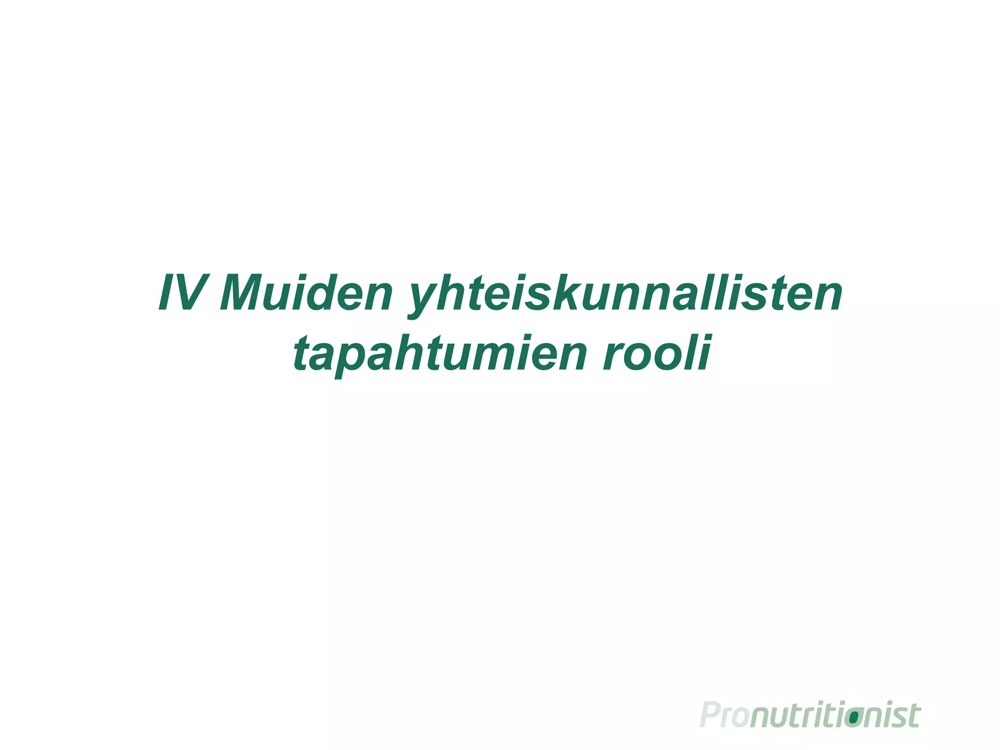 IV Muiden yhteiskunnallisten
tapahtumien rooli
 