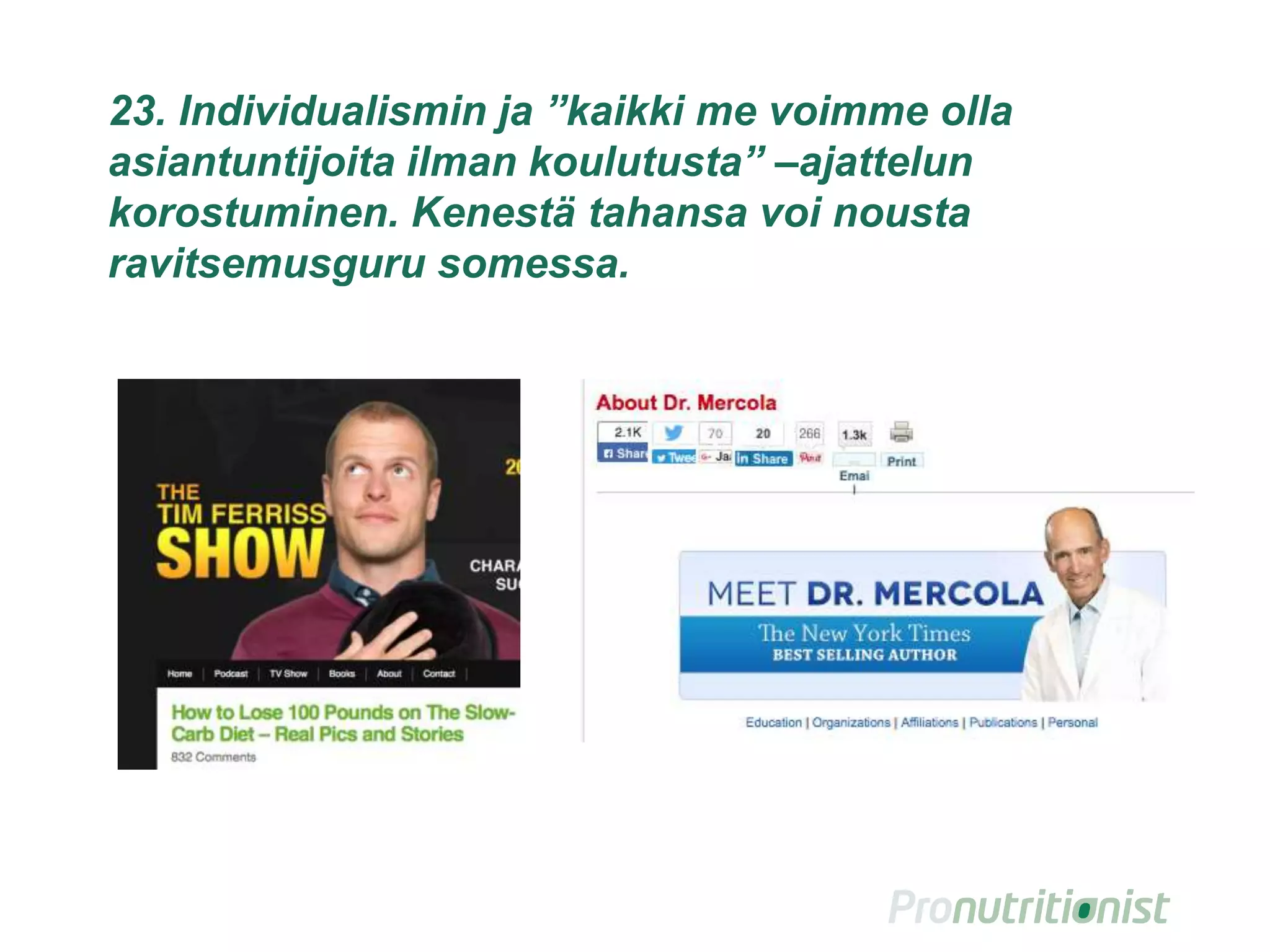 23. Individualismin ja ”kaikki me voimme olla
asiantuntijoita ilman koulutusta” –ajattelun
korostuminen. Kenestä tahansa voi nousta
ravitsemusguru somessa.
 