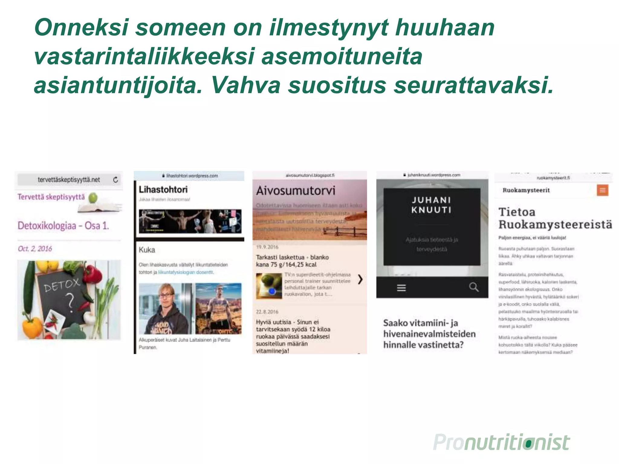 Onneksi someen on ilmestynyt huuhaan
vastarintaliikkeeksi asemoituneita
asiantuntijoita. Vahva suositus seurattavaksi.
 