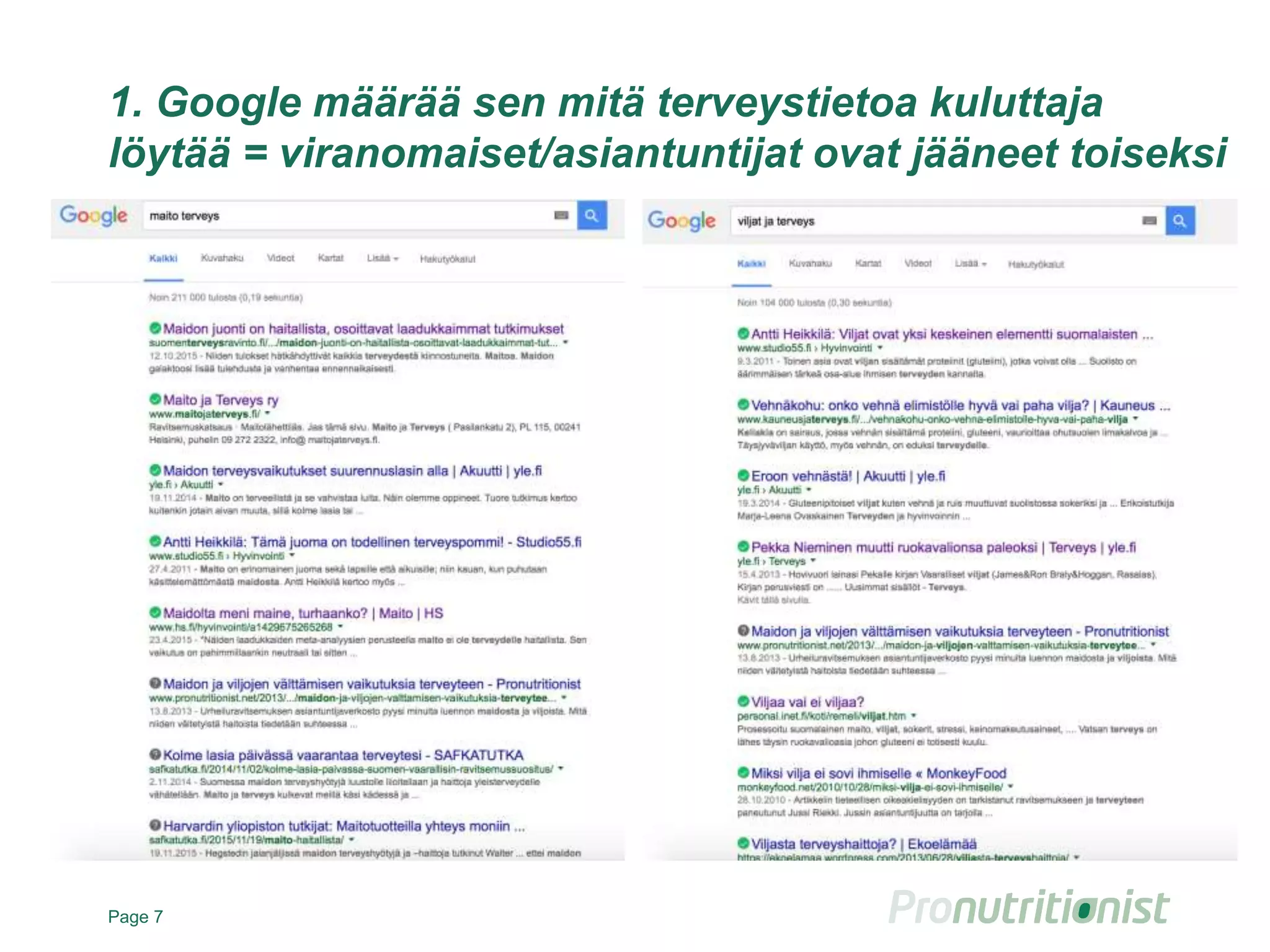 1. Google määrää sen mitä terveystietoa kuluttaja
löytää = viranomaiset/asiantuntijat ovat jääneet toiseksi
Page 7
 
