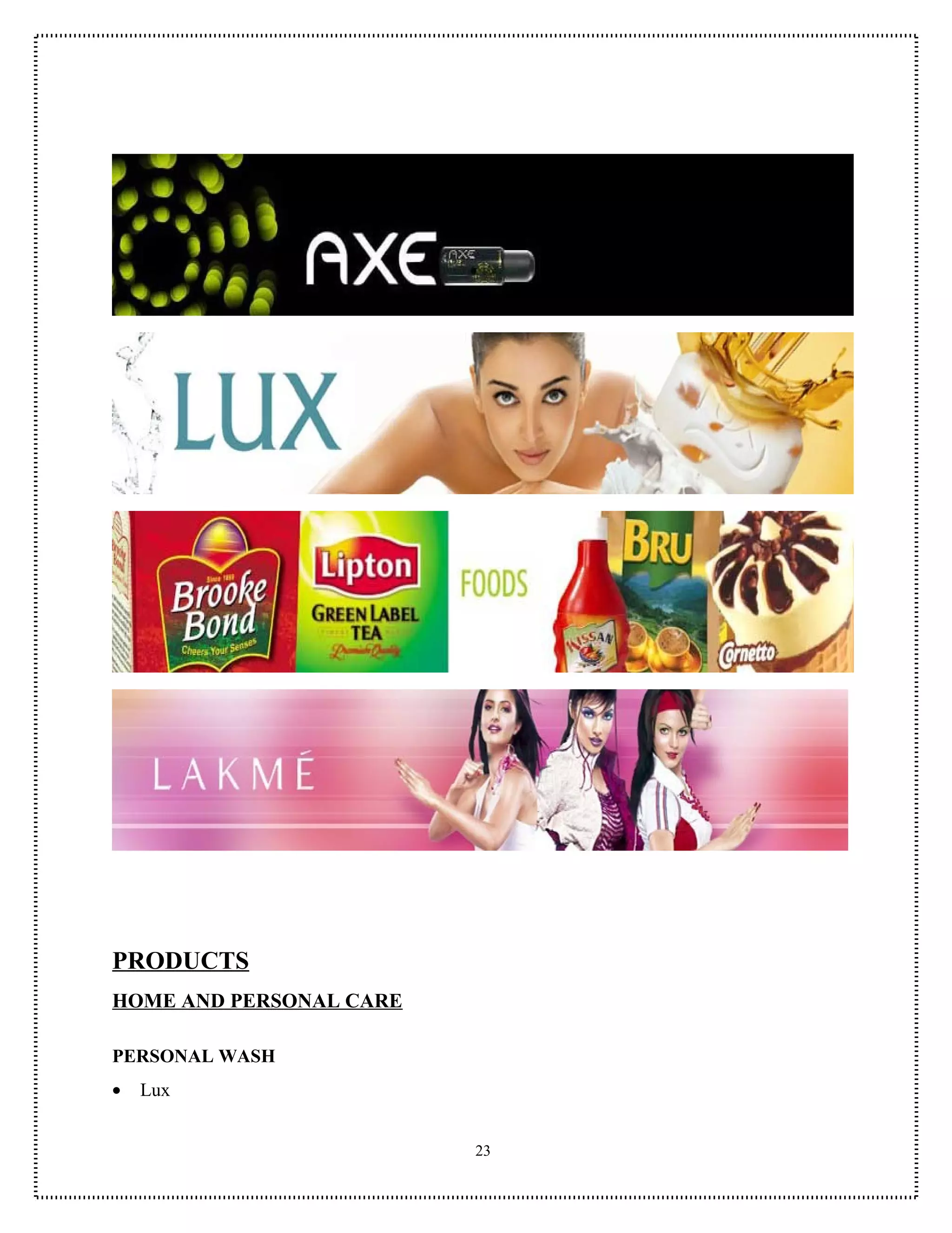 PRODUCTS
HOME AND PERSONAL CARE

PERSONAL WASH
•   Lux


                         23
 