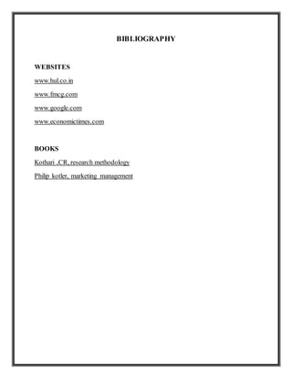 BIBLIOGRAPHY
WEBSITES
www.hul.co.in
www.fmcg.com
www.google.com
www.economictimes.com
BOOKS
Kothari ,CR, research methodology
Philip kotler, marketing management
 