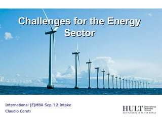 Challenges for the Energy
                Sector




International (E)MBA Sep.'12 Intake
Claudio Ceruti
 