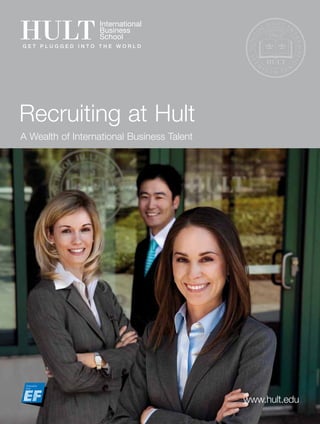 Recruiting at Hult
A Wealth of International Business Talent




                                            www.hult.edu1
                                                www.hult.edu
 