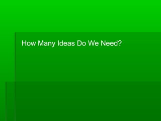 How Many Ideas Do We Need?

 