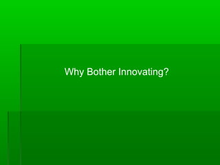 Why Bother Innovating?

 