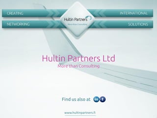 www.hultinpartners.fiwww.hultinpartners.fi
Hultin Partners Ltd
More than Consulting
Find us also at
 