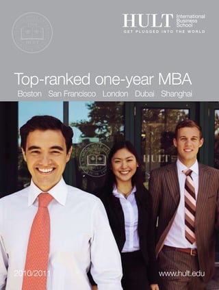 Top-ranked one-year MBA
Boston San Francisco London Dubai Shanghai




2010/2011                        www.hult.edu
 
