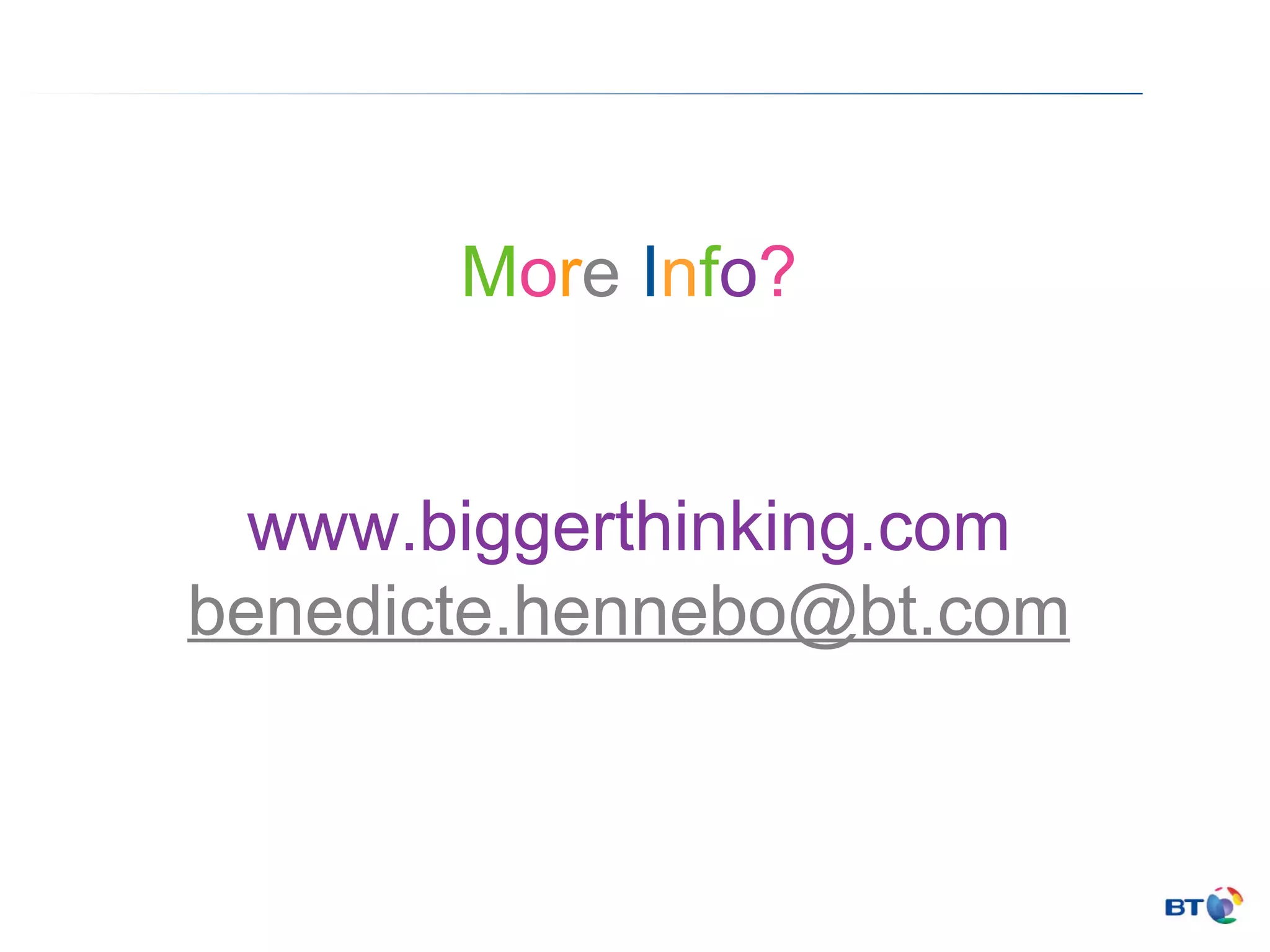 M o r e  I n f o ? www.biggerthinking.com [email_address] 