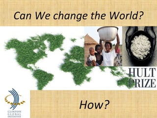 Can We change the World?
How?
 