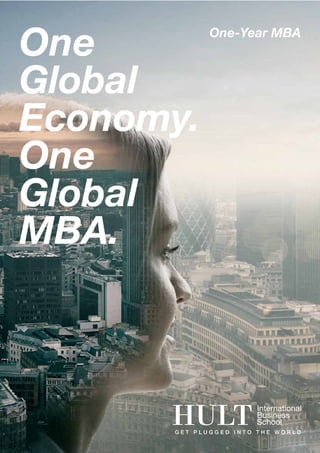 One        One-Year MBA



Global
Economy.
One
Global
MBA.




                    hult.edu   1
 