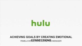 PAMELA WONG, EMAIL MARKETING MANAGER
ACHIEVING GOALS BY CREATING EMOTIONAL
CONNECTIONS
 