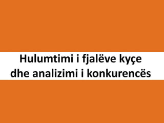 Hulumtimi i fjalëve kyçe
dhe analizimi i konkurencës

 