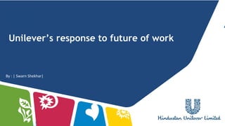 Unilever’s response to future of work
By : | Swarn Shekhar|
 