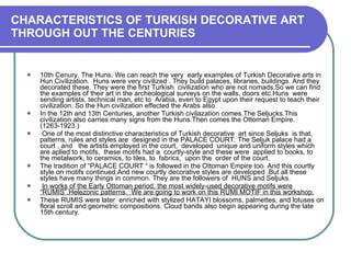 CHARACTERISTICS OF TURKISH DECORATIVE ART THROUGH OUT THE CENTURIES ,[object Object],[object Object],[object Object],[object Object],[object Object],[object Object]