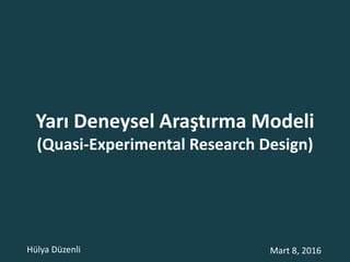 Yarı Deneysel Araştırma Modeli
(Quasi-Experimental Research Design)
Mart 8, 2016Hülya Düzenli
 