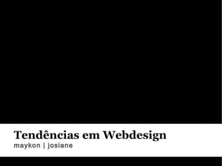 Tendências em Webdesign maykon | josiane 