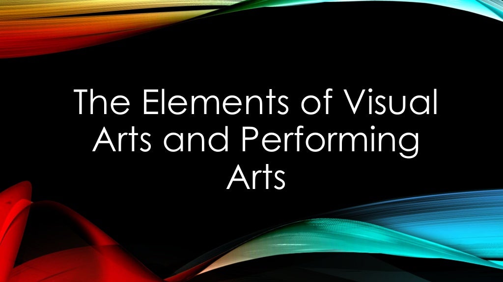 The Elements of Visual Arts and Performing Arts