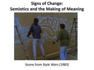 Signs of Change: Semiotics and the Making of Meaning in Social Protest Movements Scene from Style Wars (1983) 