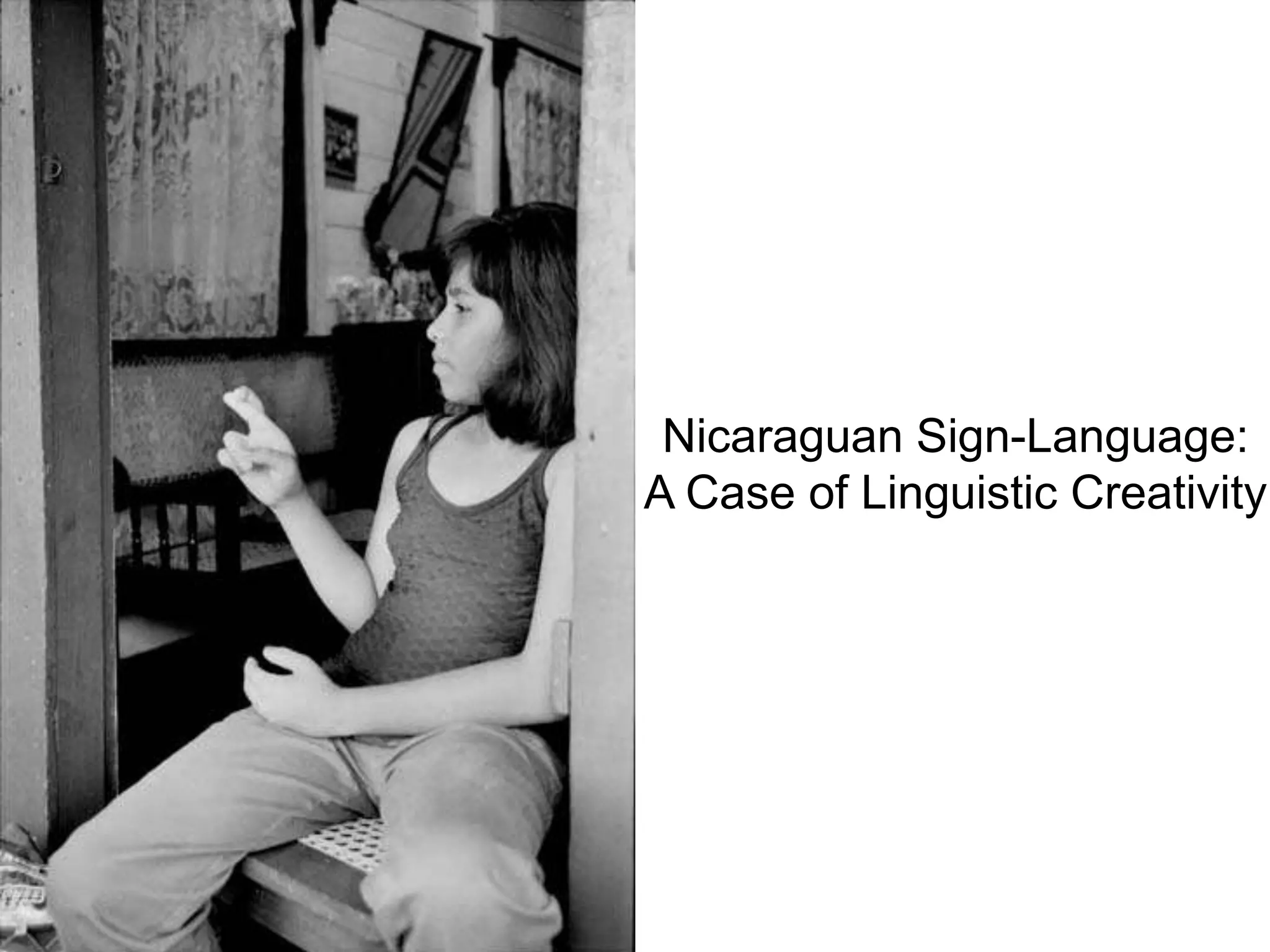 Nicaraguan Sign-Language:
A Case of Linguistic Creativity
 