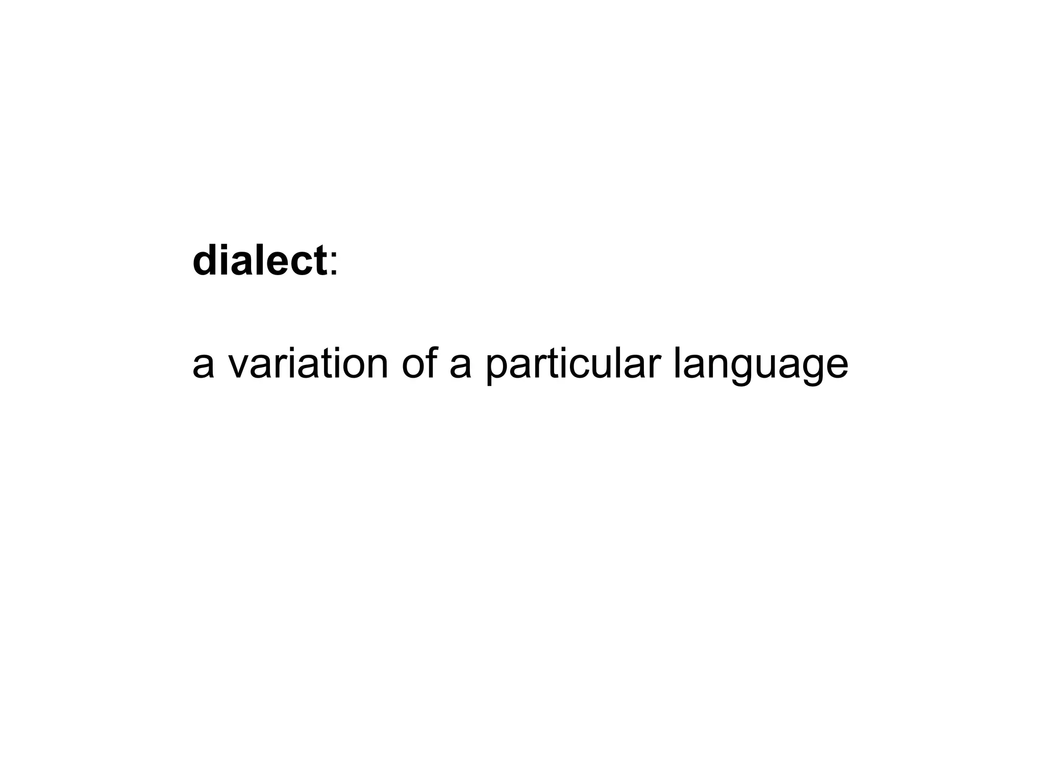 dialect:

a variation of a particular language
 