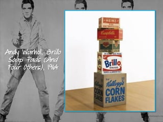 Andy Warhol, Brillo
Soap Pads (And
Four Others), 1964
 