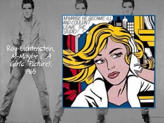 Roy Lichtenstein,
M-Maybe ( A
Girl’s Picture),
1965
 