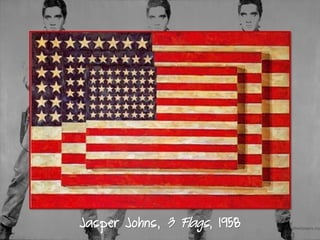 Jasper Johns, 3 Flags, 1958
 