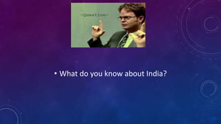 • What do you know about India?
 