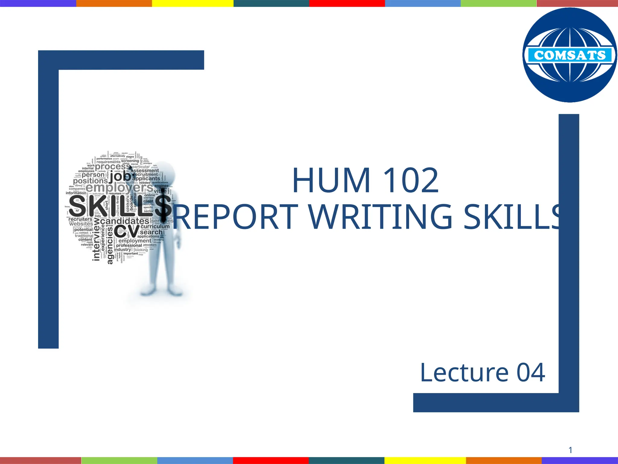 HUM 102
REPORT WRITING SKILLS
Lecture 04
1
 