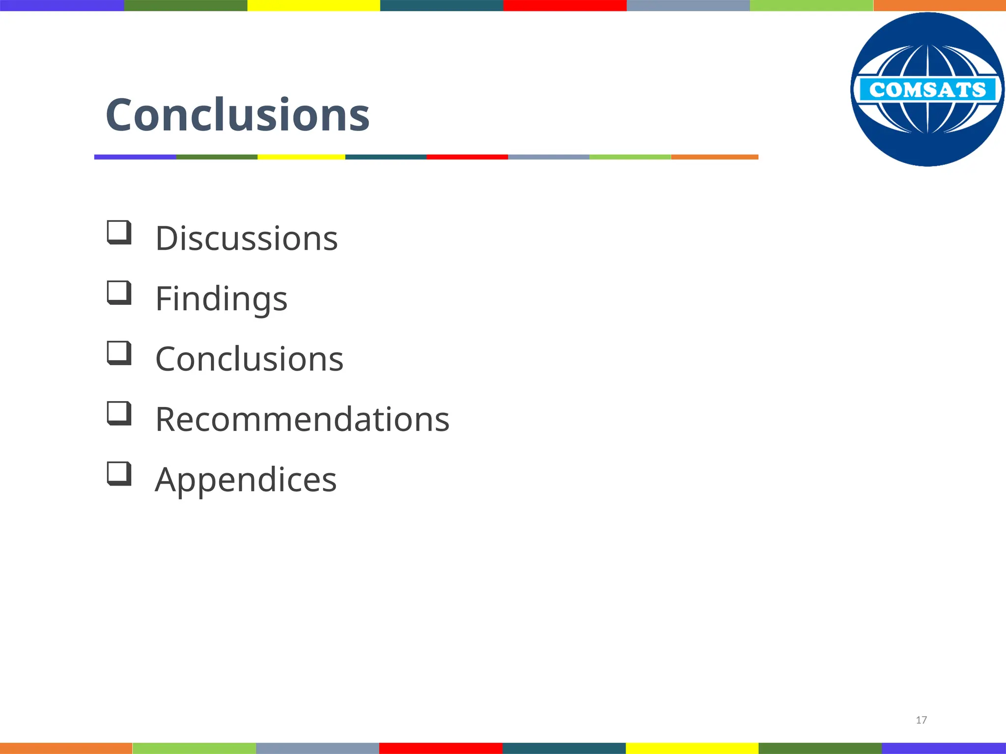 17
Conclusions
 Discussions
 Findings
 Conclusions
 Recommendations
 Appendices
 